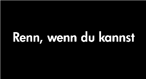 Renn, wenn du kannst